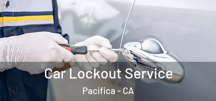 Car Lockout Service Pacifica - CA