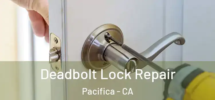 Deadbolt Lock Repair Pacifica - CA