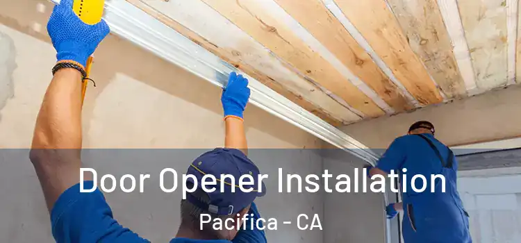 Door Opener Installation Pacifica - CA