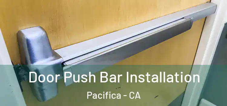 Door Push Bar Installation Pacifica - CA