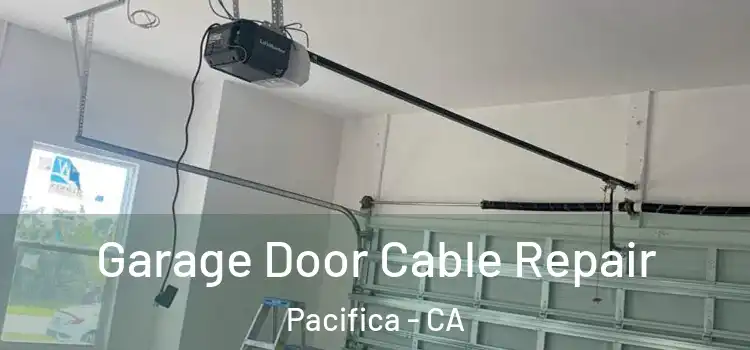  Garage Door Cable Repair Pacifica - CA