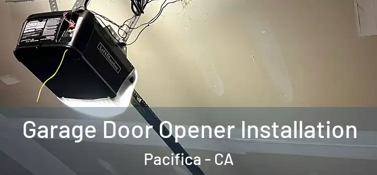  Garage Door Opener Installation Pacifica - CA