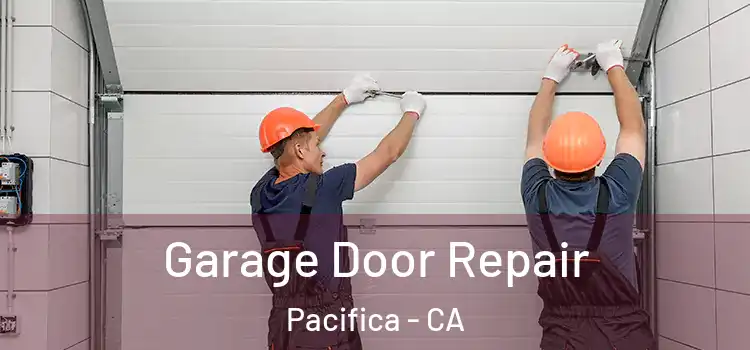  Garage Door Repair Pacifica - CA