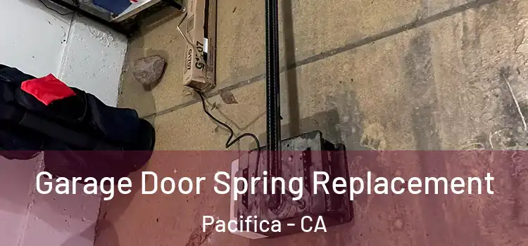  Garage Door Spring Replacement Pacifica - CA