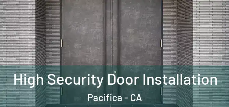 High Security Door Installation Pacifica - CA