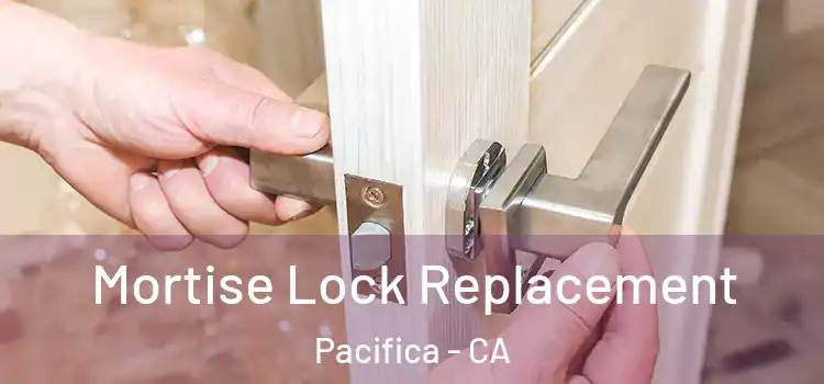Mortise Lock Replacement Pacifica - CA