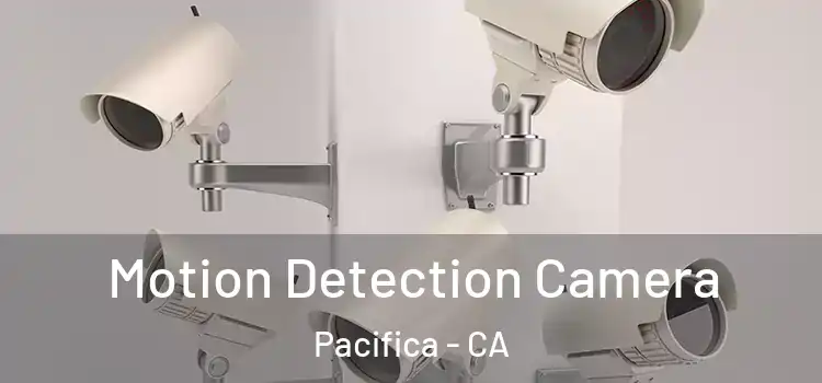  Motion Detection Camera Pacifica - CA