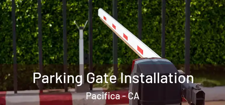 Parking Gate Installation Pacifica - CA
