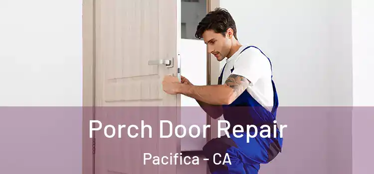  Porch Door Repair Pacifica - CA