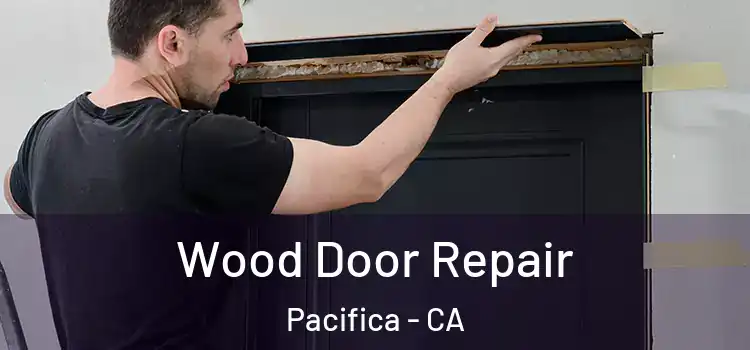 Wood Door Repair Pacifica - CA